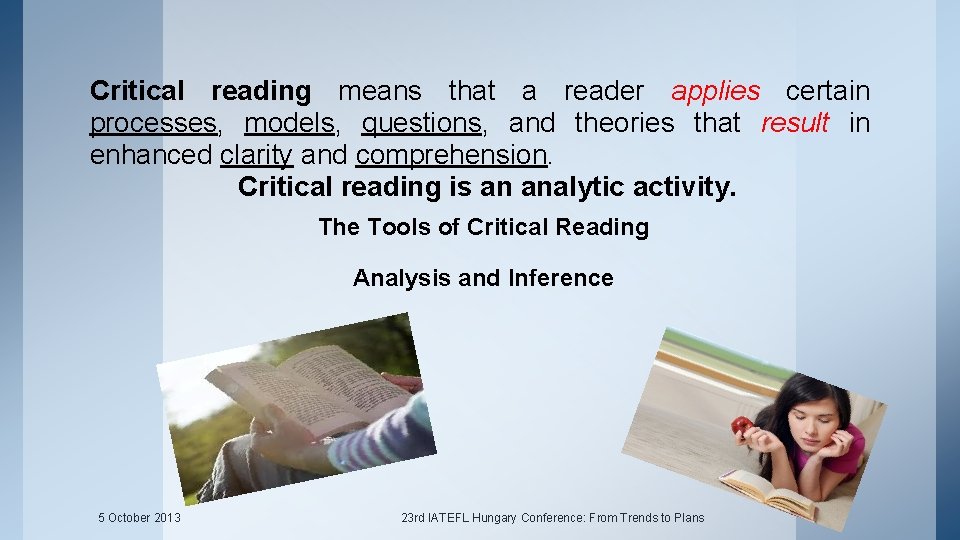 Critical reading means that a reader applies certain processes, models, questions, and theories that