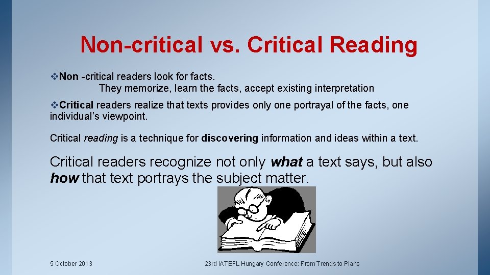 Non-critical vs. Critical Reading v. Non -critical readers look for facts. They memorize, learn