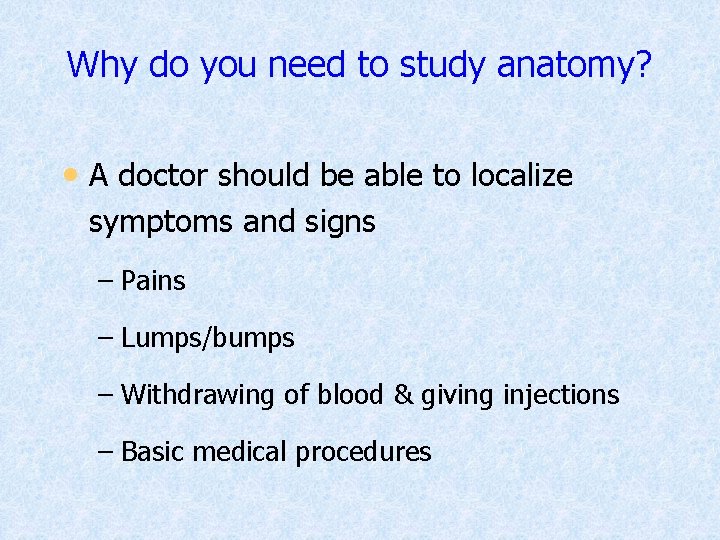 Why do you need to study anatomy? • A doctor should be able to