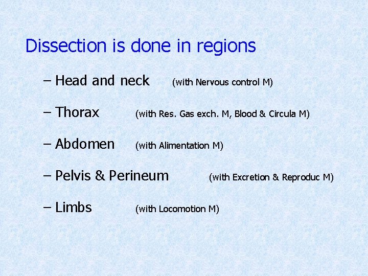 Dissection is done in regions – Head and neck (with Nervous control M) –