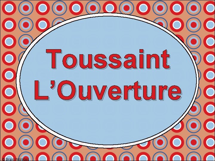 Toussaint L’Ouverture © Brain Wrinkles 