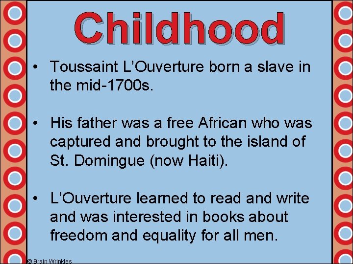 Childhood • Toussaint L’Ouverture born a slave in the mid-1700 s. • His father
