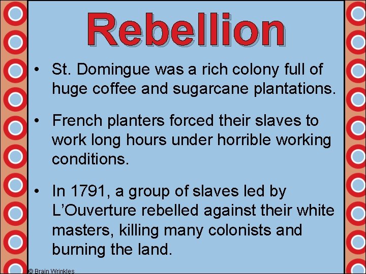 Rebellion • St. Domingue was a rich colony full of huge coffee and sugarcane