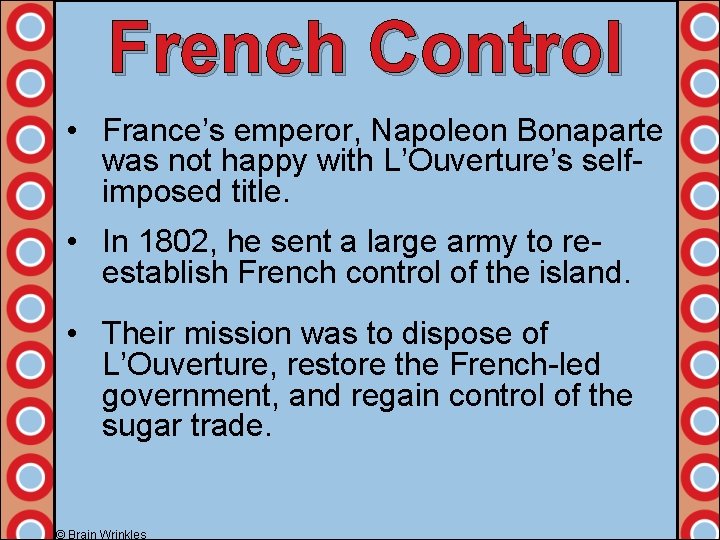 French Control • France’s emperor, Napoleon Bonaparte was not happy with L’Ouverture’s selfimposed title.