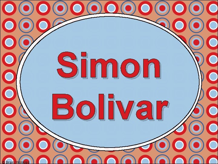 Simon Bolivar © Brain Wrinkles 