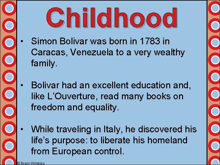 Childhood • Simon Bolivar was born in 1783 in Caracas, Venezuela to a very