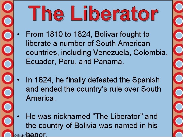 The Liberator • From 1810 to 1824, Bolivar fought to liberate a number of
