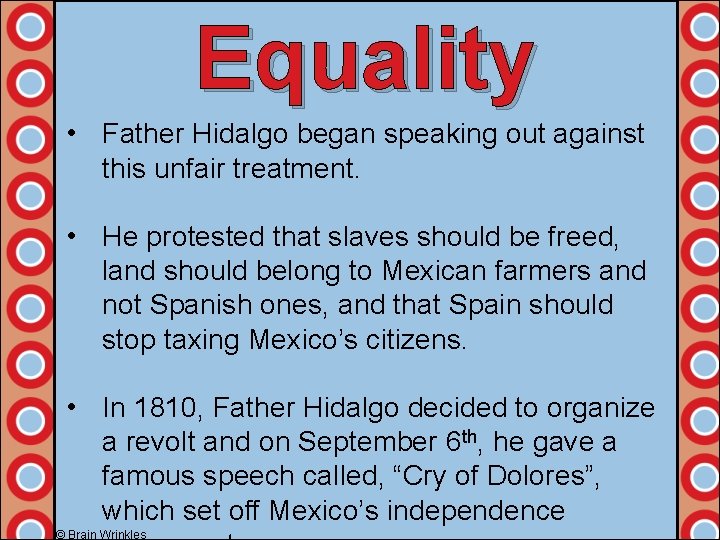 Equality • Father Hidalgo began speaking out against this unfair treatment. • He protested