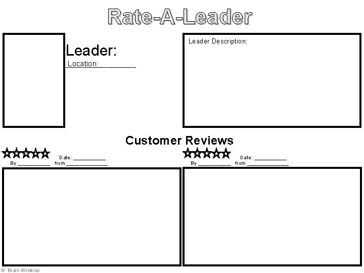 Rate-A-Leader Description: Leader: Location: _________ Customer Reviews Date: ______ By ______ from _______ ©