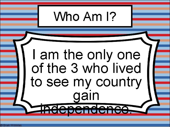 Who Am I? I am the only one of the 3 who lived to