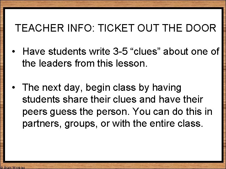 TEACHER INFO: TICKET OUT THE DOOR • Have students write 3 -5 “clues” about