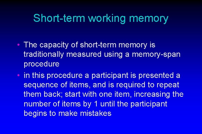 Short-term working memory • The capacity of short-term memory is traditionally measured using a