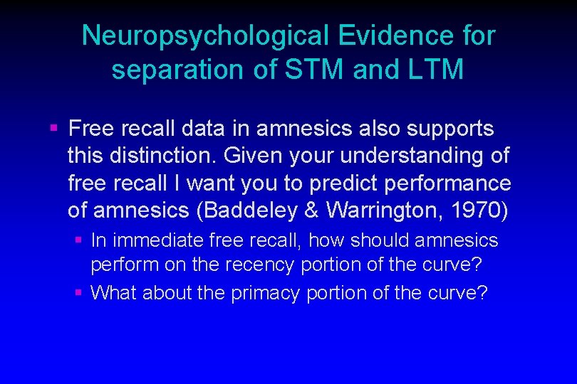 Neuropsychological Evidence for separation of STM and LTM § Free recall data in amnesics