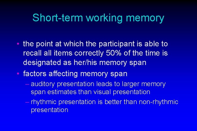 Short-term working memory • the point at which the participant is able to recall