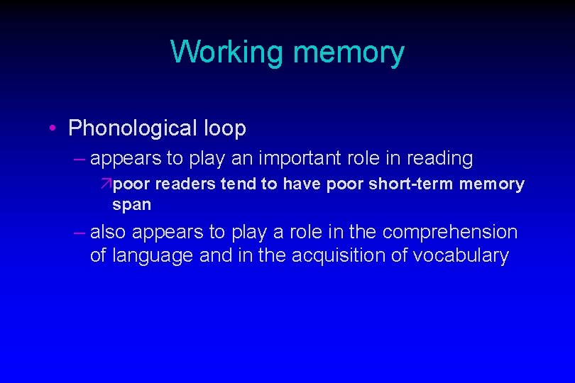 Working memory • Phonological loop – appears to play an important role in reading