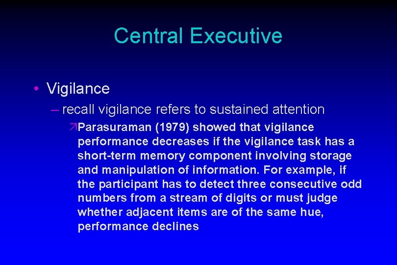 Central Executive • Vigilance – recall vigilance refers to sustained attention äParasuraman (1979) showed