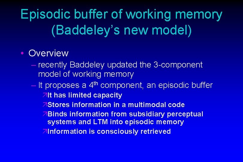 Episodic buffer of working memory (Baddeley’s new model) • Overview – recently Baddeley updated