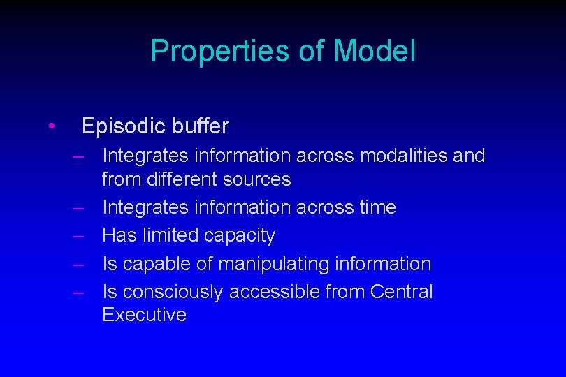 Properties of Model • Episodic buffer – Integrates information across modalities and from different