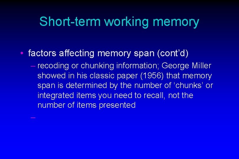 Short-term working memory • factors affecting memory span (cont’d) – recoding or chunking information;
