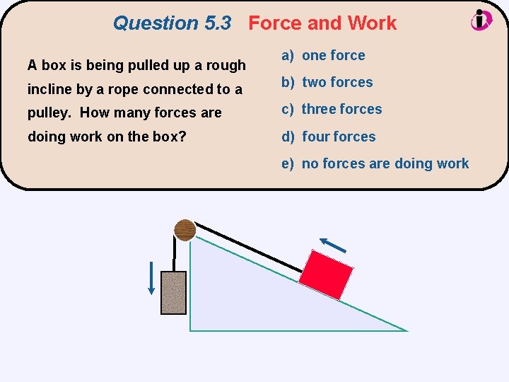 Question 5. 3 Force and Work A box is being pulled up a rough
