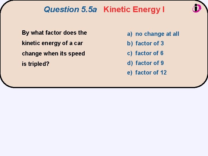 Question 5. 5 a Kinetic Energy I By what factor does the a) no