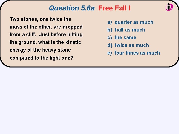 Question 5. 6 a Free Fall I Two stones, one twice the mass of