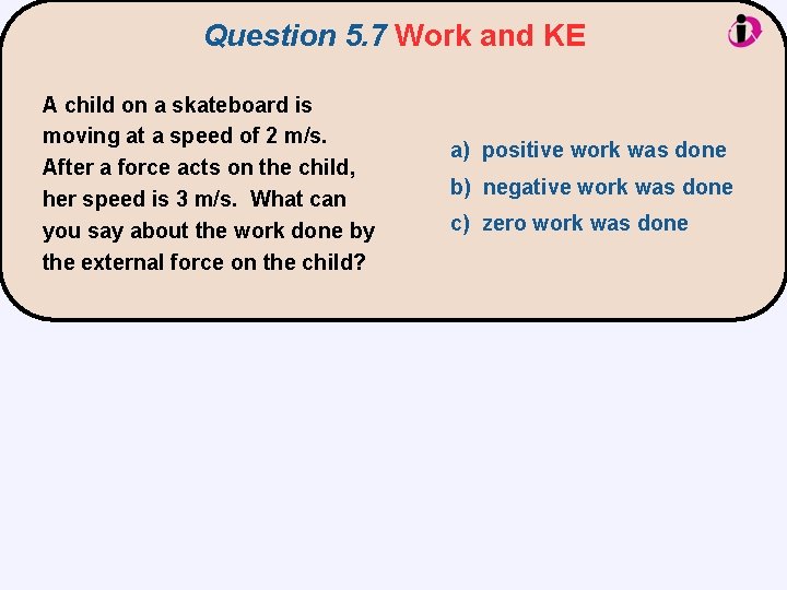 Question 5. 7 Work and KE A child on a skateboard is moving at