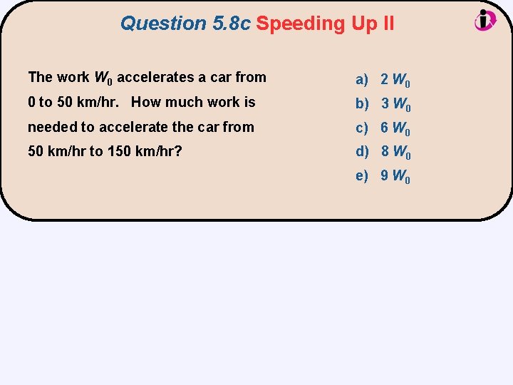 Question 5. 8 c Speeding Up II The work W 0 accelerates a car