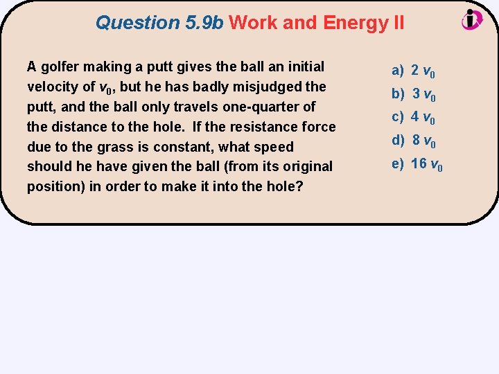 Question 5. 9 b Work and Energy II A golfer making a putt gives