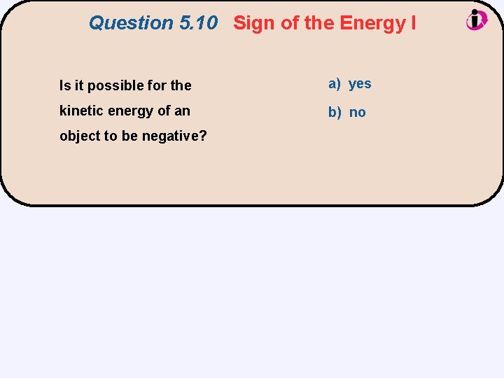 Question 5. 10 Sign of the Energy I Is it possible for the a)