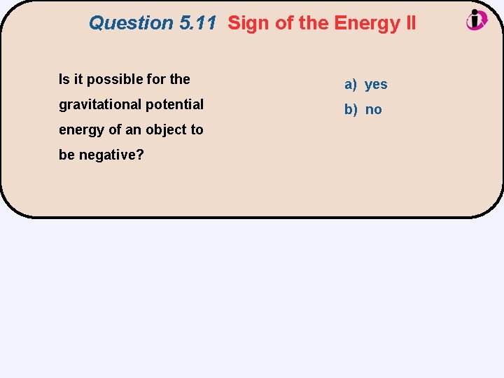 Question 5. 11 Sign of the Energy II Is it possible for the a)