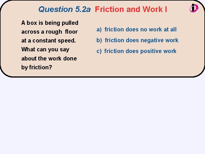 Question 5. 2 a Friction and Work I A box is being pulled across