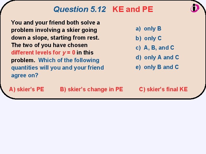 Question 5. 12 KE and PE You and your friend both solve a problem