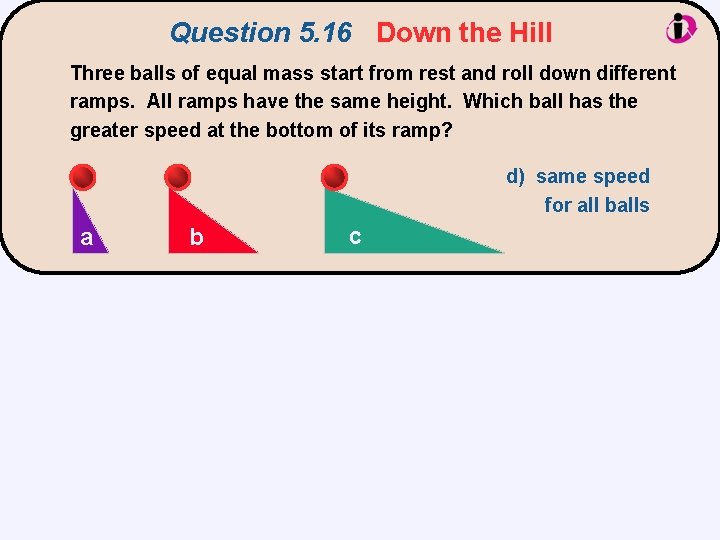 Question 5. 16 Down the Hill Three balls of equal mass start from rest