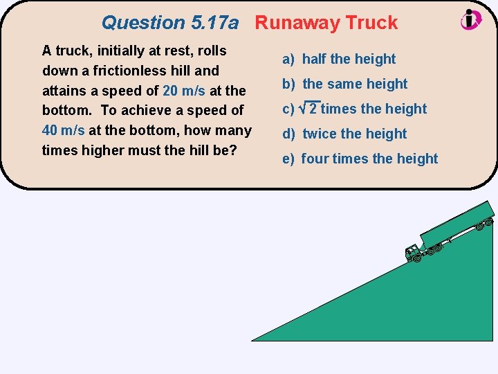 Question 5. 17 a Runaway Truck A truck, initially at rest, rolls down a