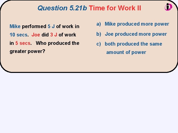 Question 5. 21 b Time for Work II Mike performed 5 J of work