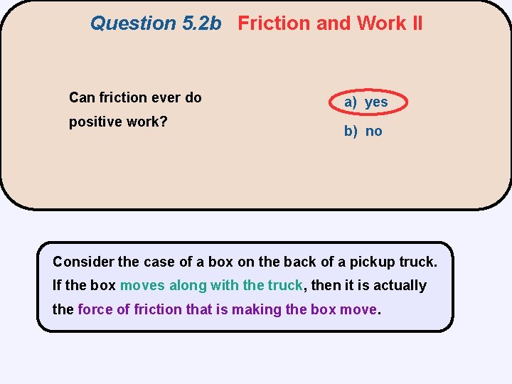 Question 5. 2 b Friction and Work II Can friction ever do positive work?