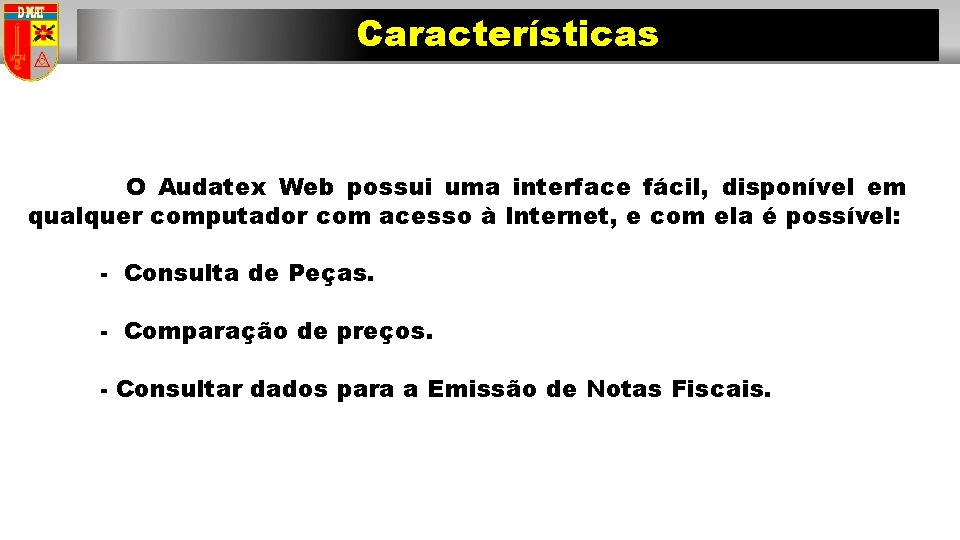 Características O Audatex Web possui uma interface fácil, disponível em qualquer computador com acesso
