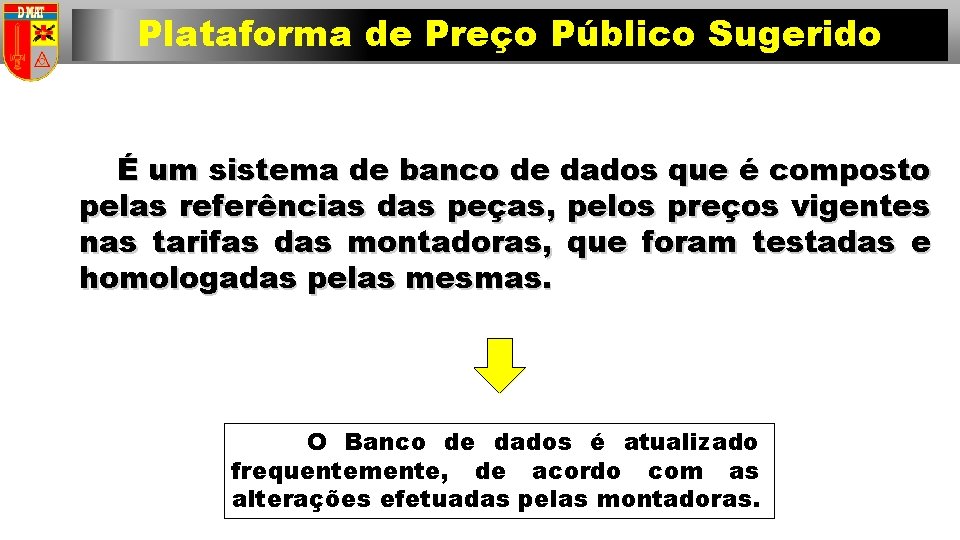 Plataforma de Preço Público Sugerido 33 É um sistema de banco de dados que