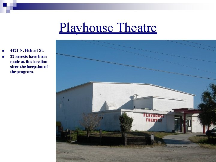 Playhouse Theatre n n 4421 N. Hubert St. 22 arrests have been made at