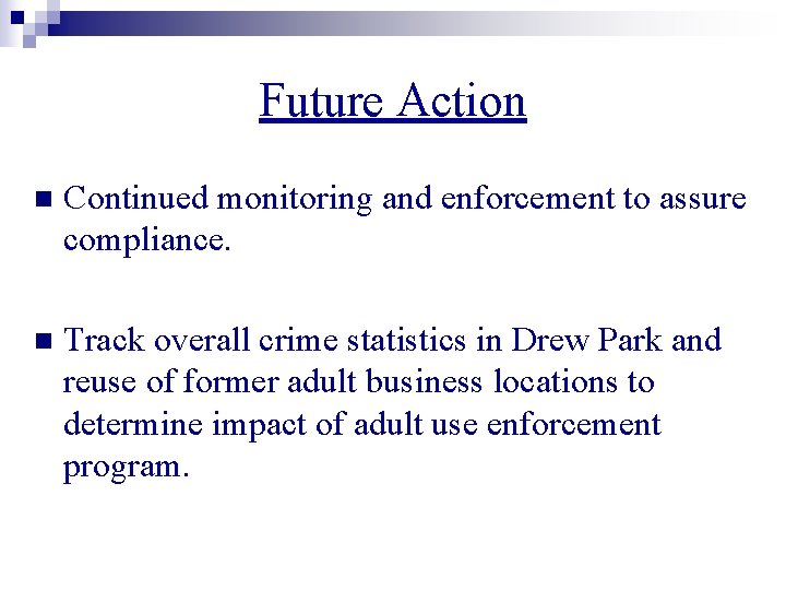 Future Action n Continued monitoring and enforcement to assure compliance. n Track overall crime