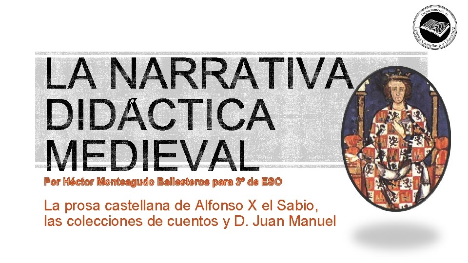 Por Héctor Monteagudo Ballesteros para 3º de ESO La prosa castellana de Alfonso X