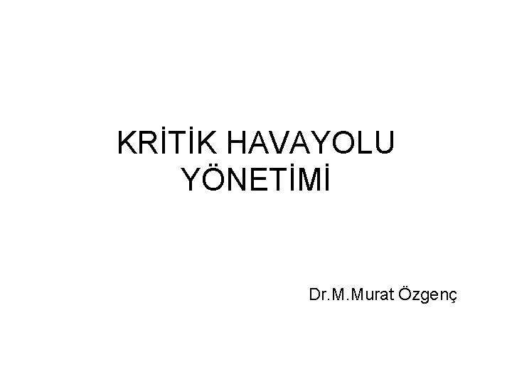 KRİTİK HAVAYOLU YÖNETİMİ Dr. M. Murat Özgenç 