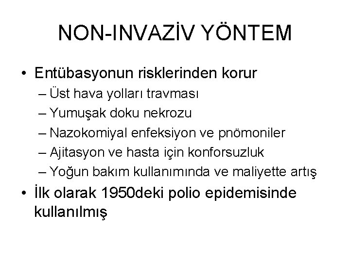 NON-INVAZİV YÖNTEM • Entübasyonun risklerinden korur – Üst hava yolları travması – Yumuşak doku