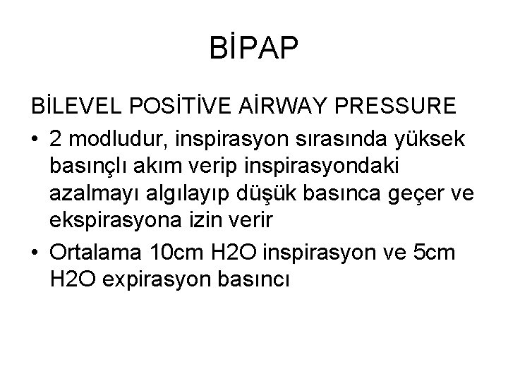 BİPAP BİLEVEL POSİTİVE AİRWAY PRESSURE • 2 modludur, inspirasyon sırasında yüksek basınçlı akım verip