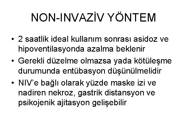 NON-INVAZİV YÖNTEM • 2 saatlik ideal kullanım sonrası asidoz ve hipoventilasyonda azalma beklenir •