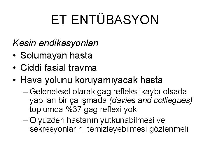 ET ENTÜBASYON Kesin endikasyonları • Solumayan hasta • Ciddi fasial travma • Hava yolunu