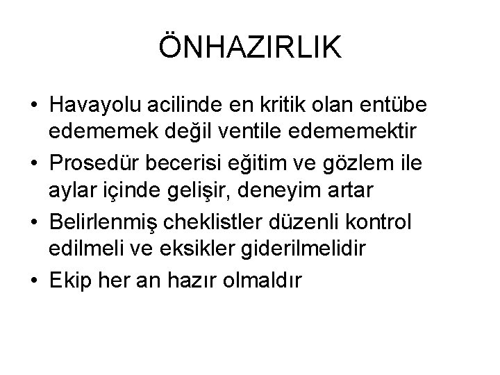 ÖNHAZIRLIK • Havayolu acilinde en kritik olan entübe edememek değil ventile edememektir • Prosedür