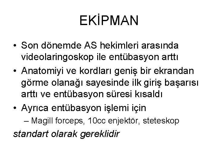 EKİPMAN • Son dönemde AS hekimleri arasında videolaringoskop ile entübasyon arttı • Anatomiyi ve