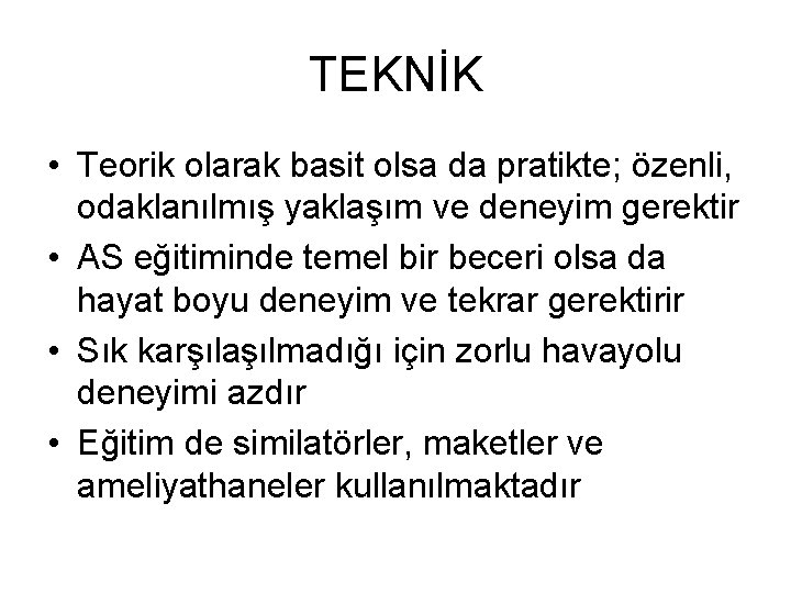 TEKNİK • Teorik olarak basit olsa da pratikte; özenli, odaklanılmış yaklaşım ve deneyim gerektir